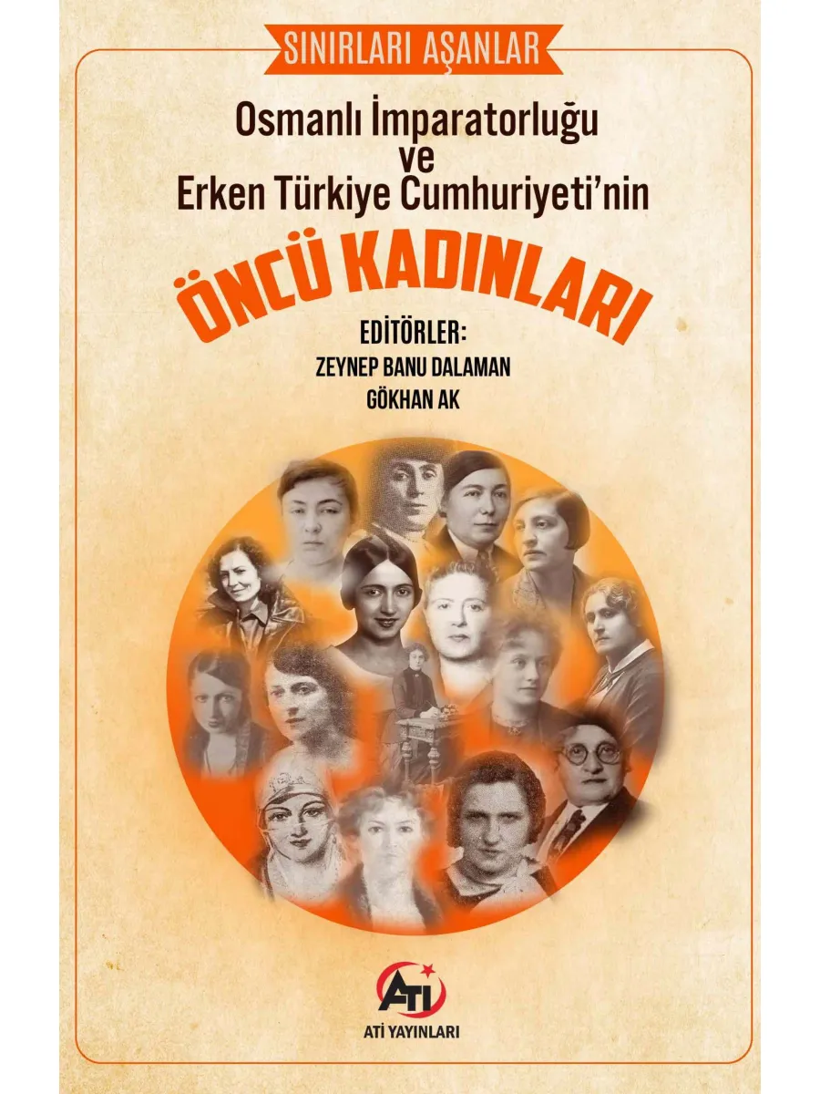 Sınırları Aşanlar: Osmanlı İmparatorluğu ve Erken Türkiye Cumhuriyeti'nin Öncü Kadınları