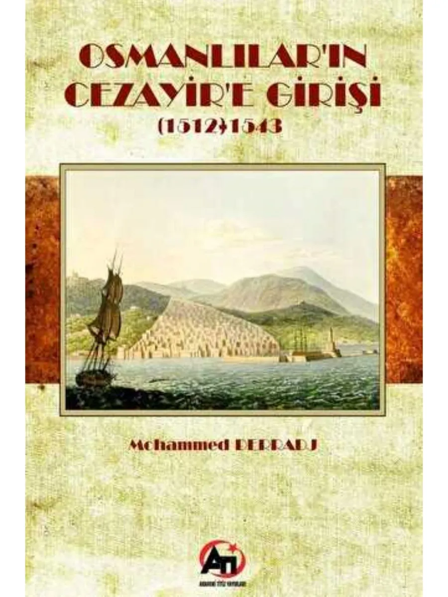 Osmanlılar`ın Cezayir`e Girişi 1512- 1543