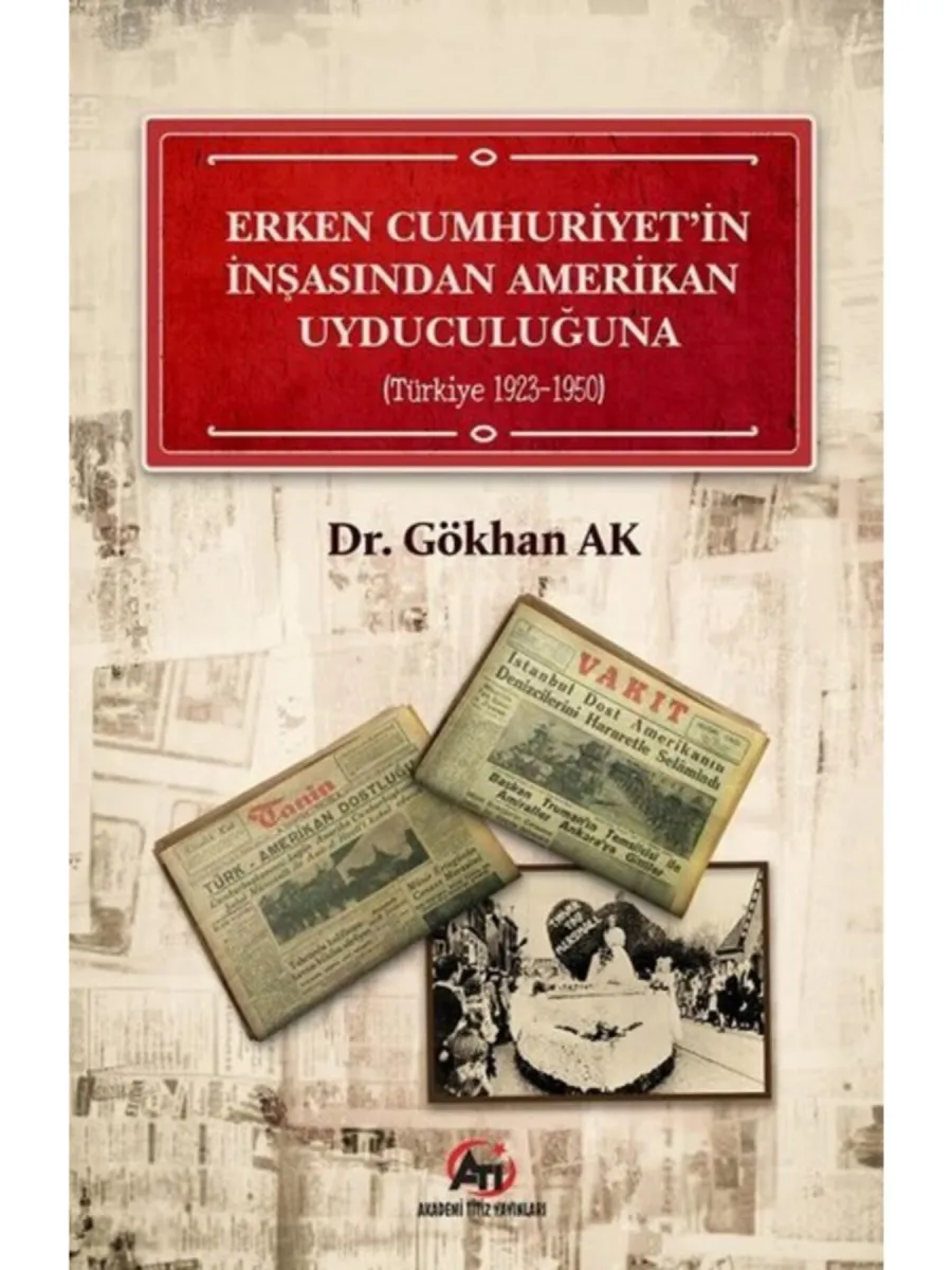 Erken Cumhuriyet'in İnşasından Amerikan Uyduculuğuna - Türkiye 1923-1950