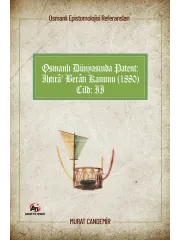 Osmanlı Epistemolojisi Referansları Osmanlı Dünyasında Patent: İhtirâ Berâtı Kanunu (1880) Cilt:2