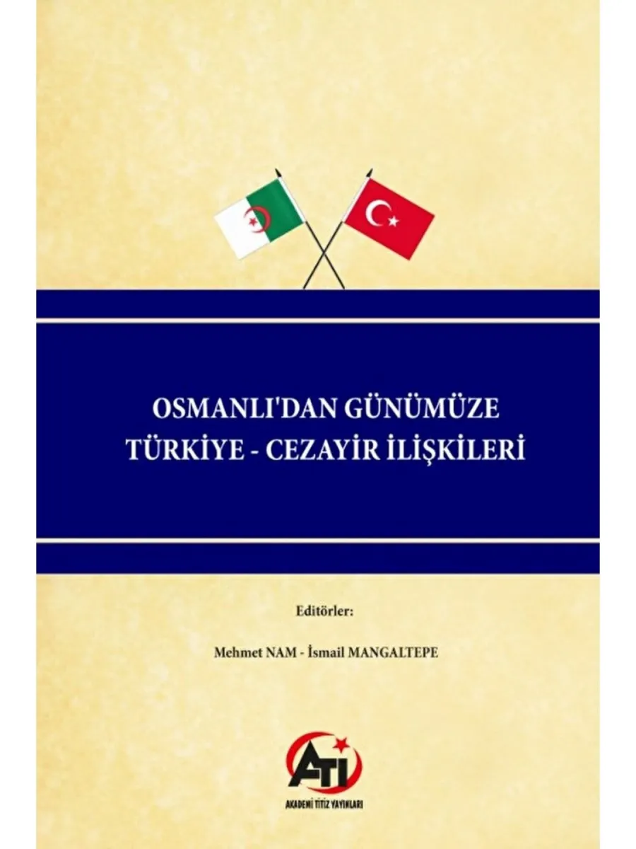 Osmanlı'dan Günümüze Türkiye - Cezayir İlişkileri