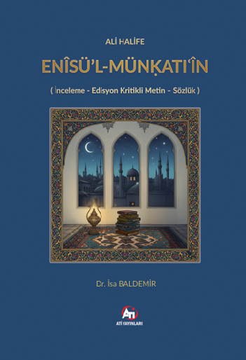Ali Halife Enîsü’l-Münkatıîn ( İnceleme - Edisyon Kritikli Metin - Sözlük )