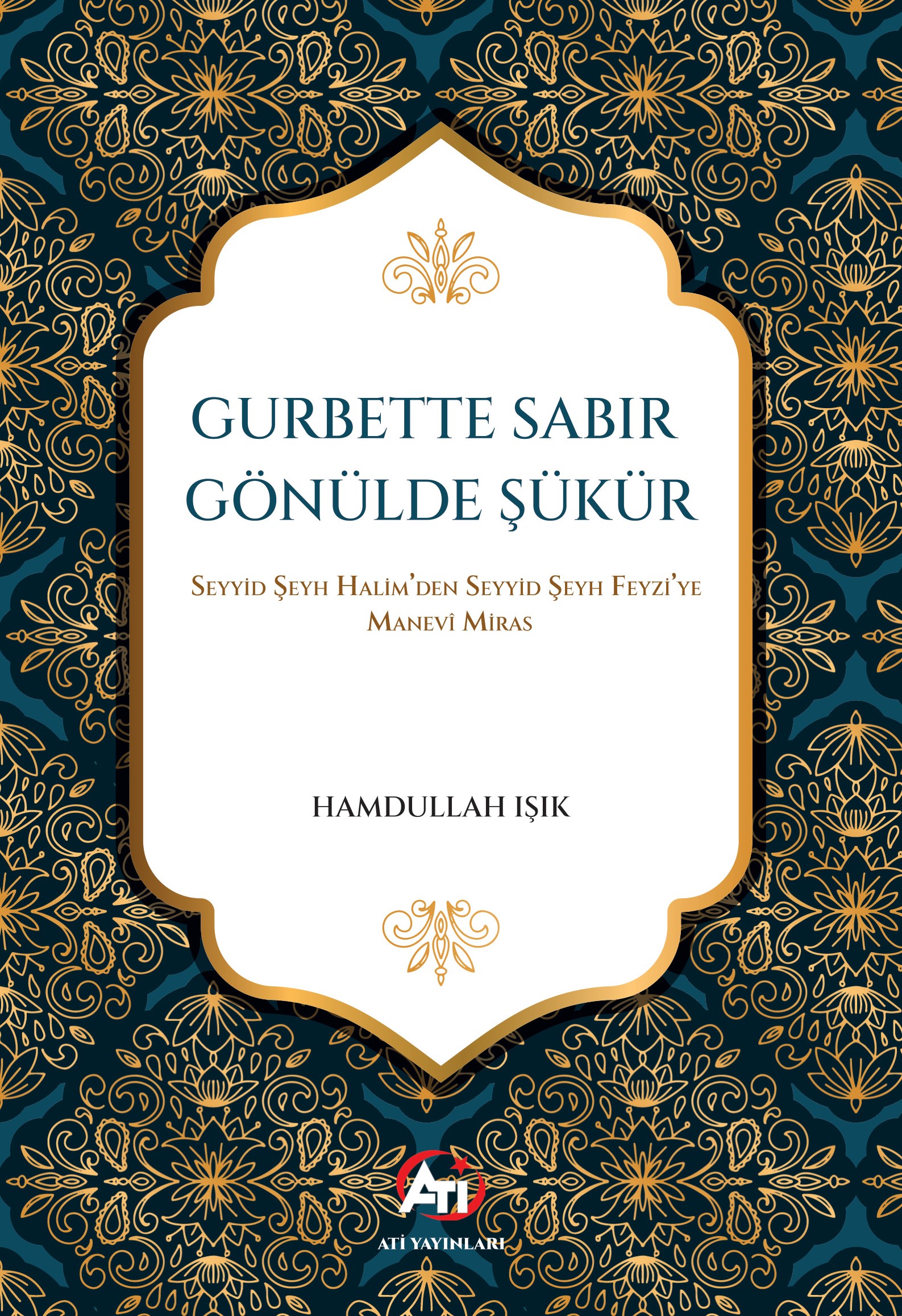 Gurbette Sabır, Gönülde Şükür Seyyid Şeyh Halim'den Seyyid Şeyh Feyzi'ye Manevî Miras